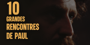 10 grandes rencontres de Paul