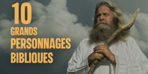 10 grands personnages bibliques